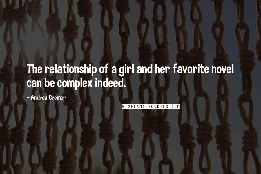 Andrea Cremer Quotes: The relationship of a girl and her favorite novel can be complex indeed.