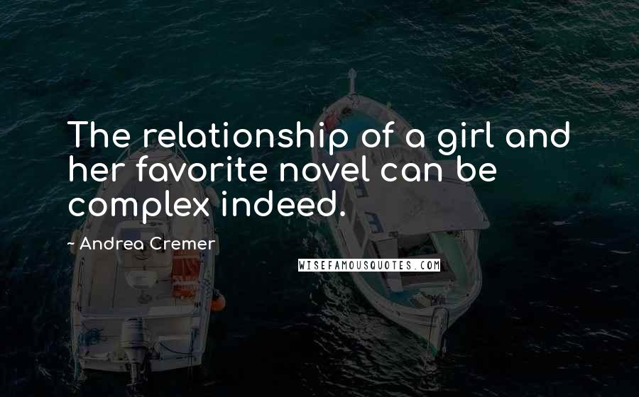 Andrea Cremer Quotes: The relationship of a girl and her favorite novel can be complex indeed.