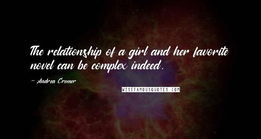 Andrea Cremer Quotes: The relationship of a girl and her favorite novel can be complex indeed.