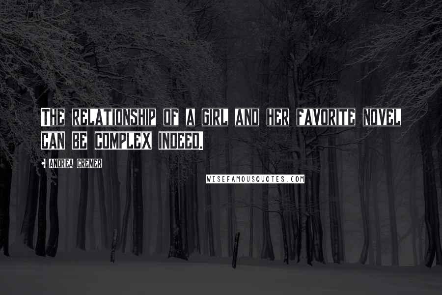 Andrea Cremer Quotes: The relationship of a girl and her favorite novel can be complex indeed.