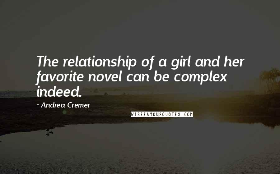 Andrea Cremer Quotes: The relationship of a girl and her favorite novel can be complex indeed.