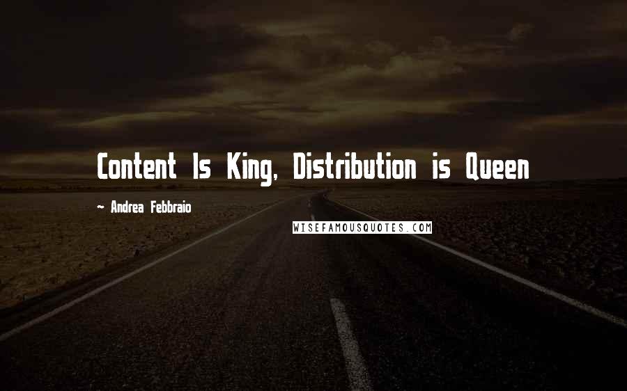 Andrea Febbraio Quotes: Content Is King, Distribution is Queen