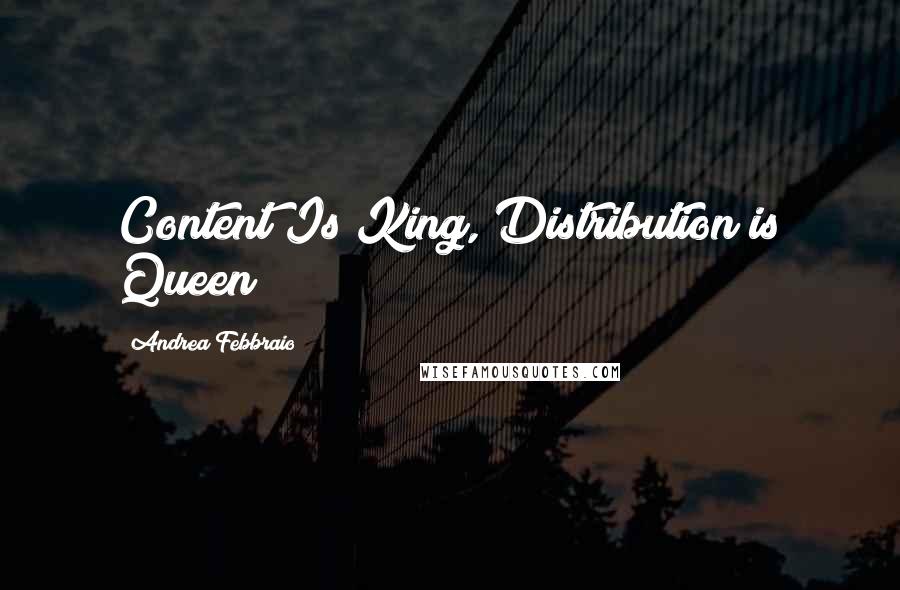 Andrea Febbraio Quotes: Content Is King, Distribution is Queen