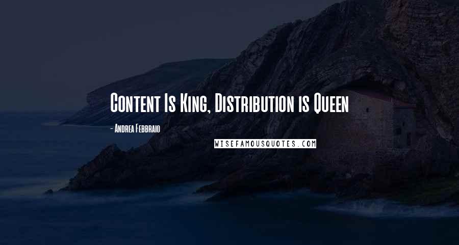 Andrea Febbraio Quotes: Content Is King, Distribution is Queen