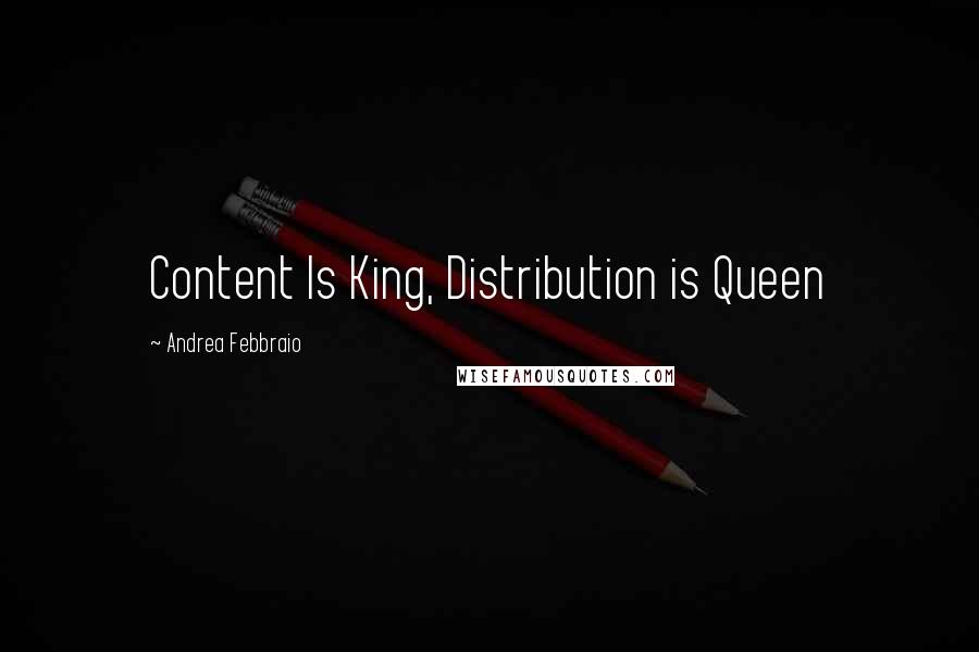 Andrea Febbraio Quotes: Content Is King, Distribution is Queen