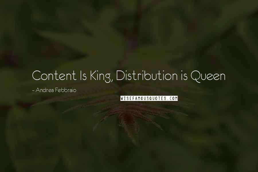 Andrea Febbraio Quotes: Content Is King, Distribution is Queen