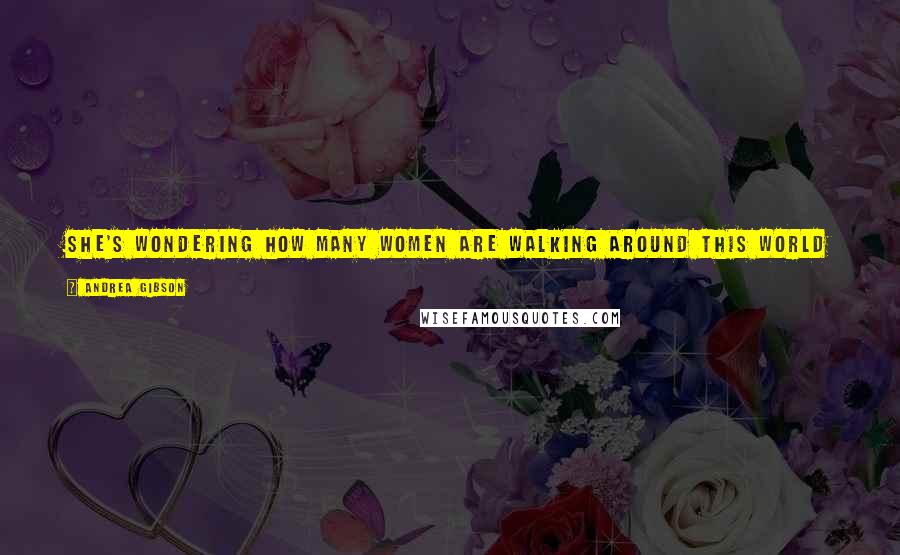 Andrea Gibson Quotes: She's wondering how many women are walking around this world feeling the tingling of their amputated wings remembering what it was to fly to sing