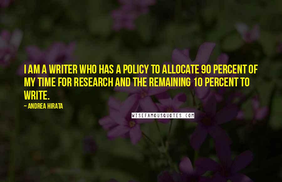 Andrea Hirata Quotes: I am a writer who has a policy to allocate 90 percent of my time for research and the remaining 10 percent to write.
