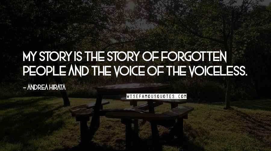 Andrea Hirata Quotes: My story is the story of forgotten people and the voice of the voiceless.