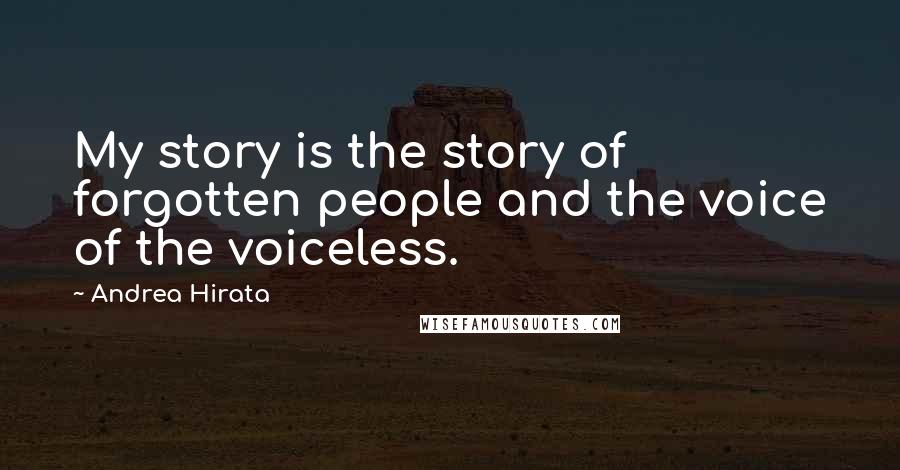 Andrea Hirata Quotes: My story is the story of forgotten people and the voice of the voiceless.