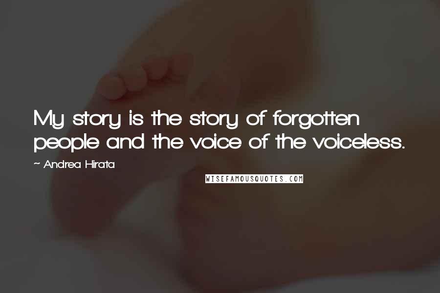 Andrea Hirata Quotes: My story is the story of forgotten people and the voice of the voiceless.