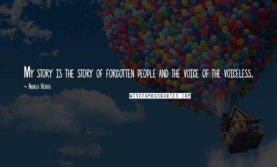 Andrea Hirata Quotes: My story is the story of forgotten people and the voice of the voiceless.