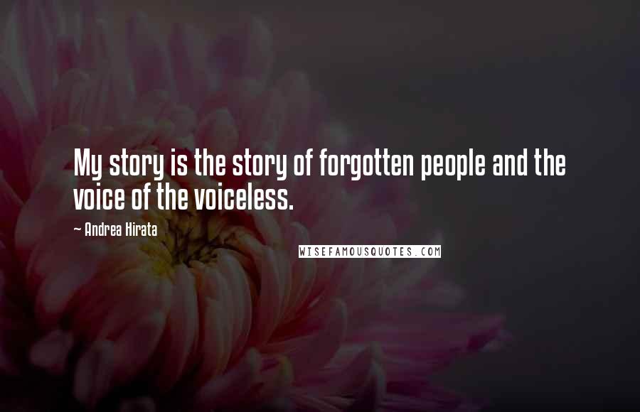 Andrea Hirata Quotes: My story is the story of forgotten people and the voice of the voiceless.