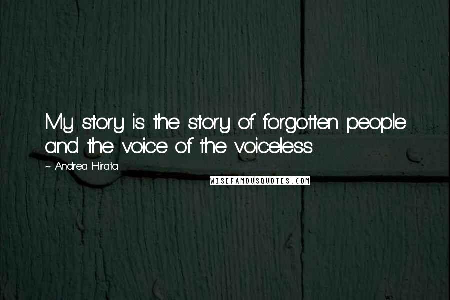 Andrea Hirata Quotes: My story is the story of forgotten people and the voice of the voiceless.