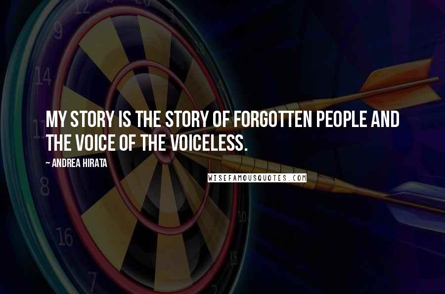 Andrea Hirata Quotes: My story is the story of forgotten people and the voice of the voiceless.