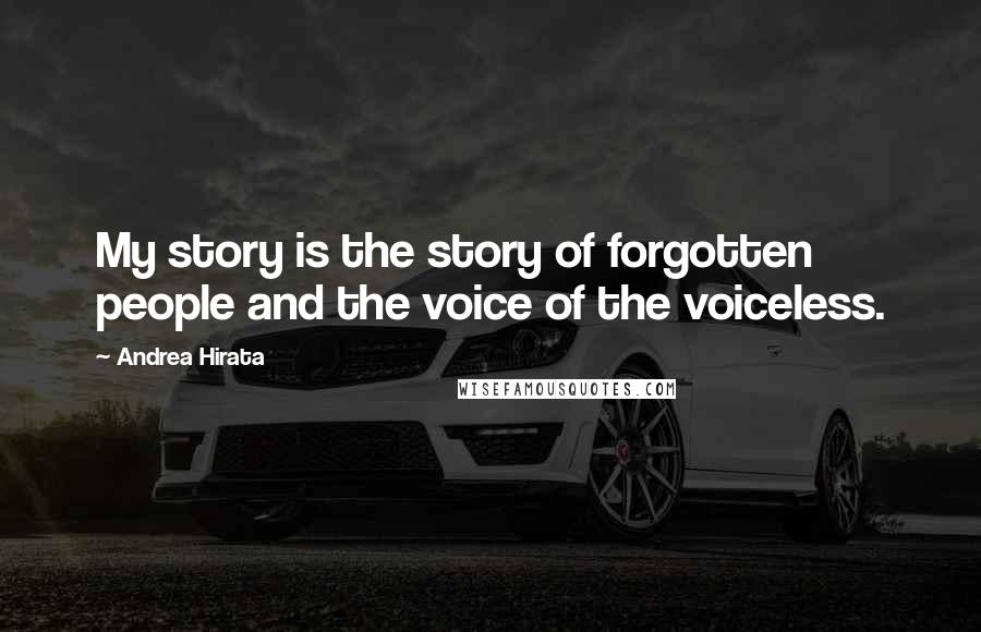 Andrea Hirata Quotes: My story is the story of forgotten people and the voice of the voiceless.