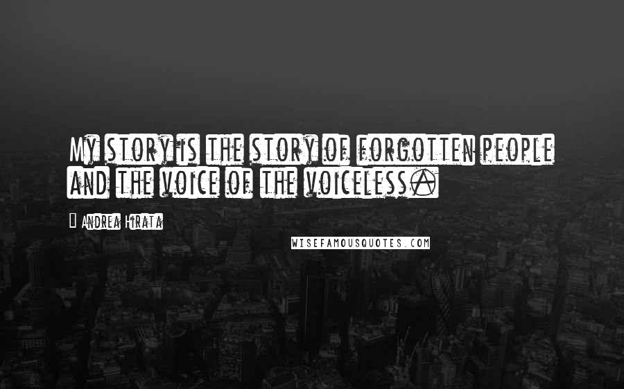 Andrea Hirata Quotes: My story is the story of forgotten people and the voice of the voiceless.