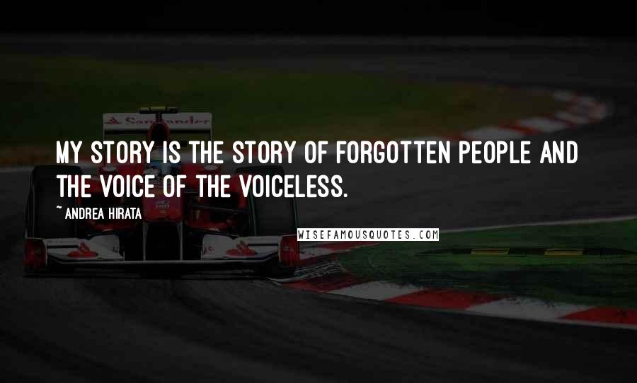 Andrea Hirata Quotes: My story is the story of forgotten people and the voice of the voiceless.