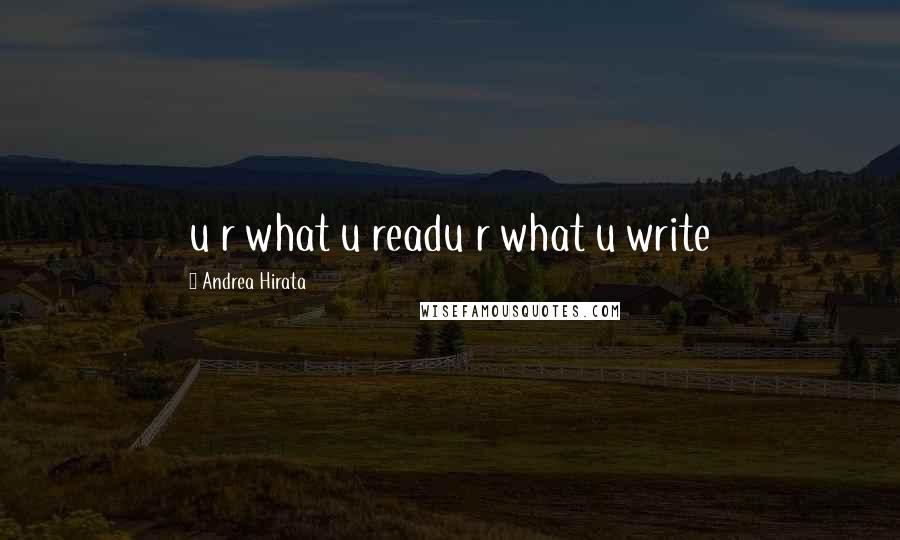 Andrea Hirata Quotes: u r what u readu r what u write