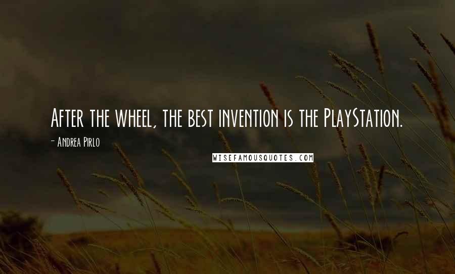 Andrea Pirlo Quotes: After the wheel, the best invention is the PlayStation.