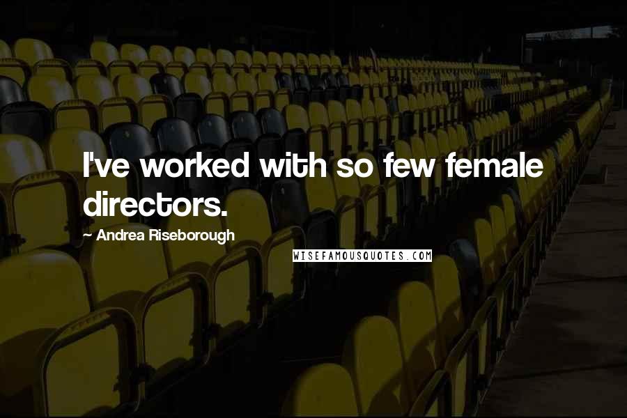 Andrea Riseborough Quotes: I've worked with so few female directors.