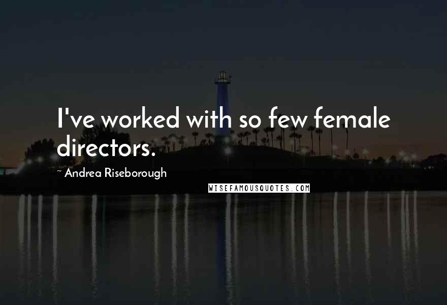 Andrea Riseborough Quotes: I've worked with so few female directors.