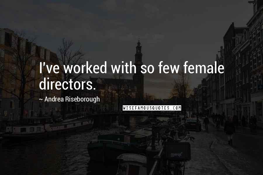 Andrea Riseborough Quotes: I've worked with so few female directors.
