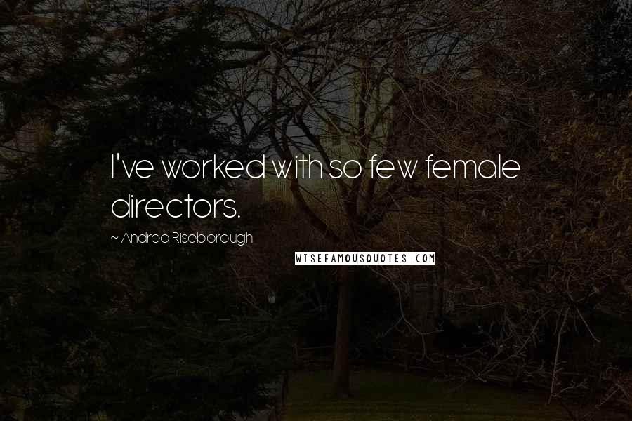 Andrea Riseborough Quotes: I've worked with so few female directors.