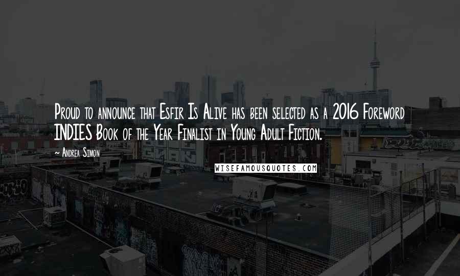Andrea Simon Quotes: Proud to announce that Esfir Is Alive has been selected as a 2016 Foreword INDIES Book of the Year Finalist in Young Adult Fiction.