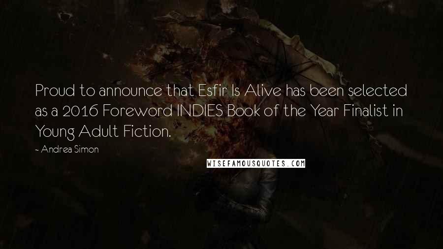 Andrea Simon Quotes: Proud to announce that Esfir Is Alive has been selected as a 2016 Foreword INDIES Book of the Year Finalist in Young Adult Fiction.