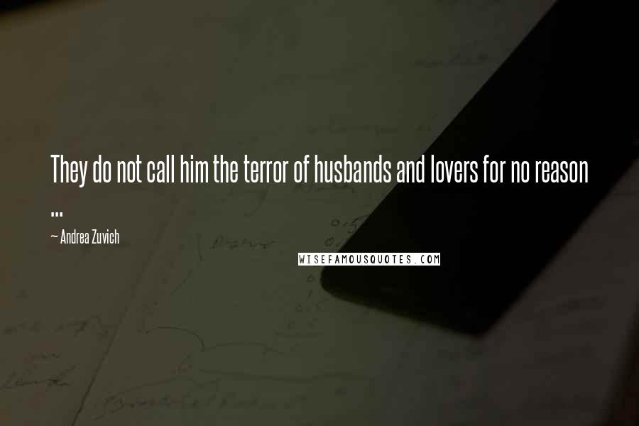 Andrea Zuvich Quotes: They do not call him the terror of husbands and lovers for no reason ...