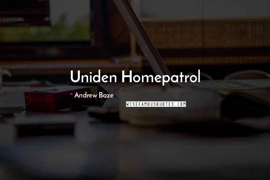 Andrew Baze Quotes: Uniden Homepatrol