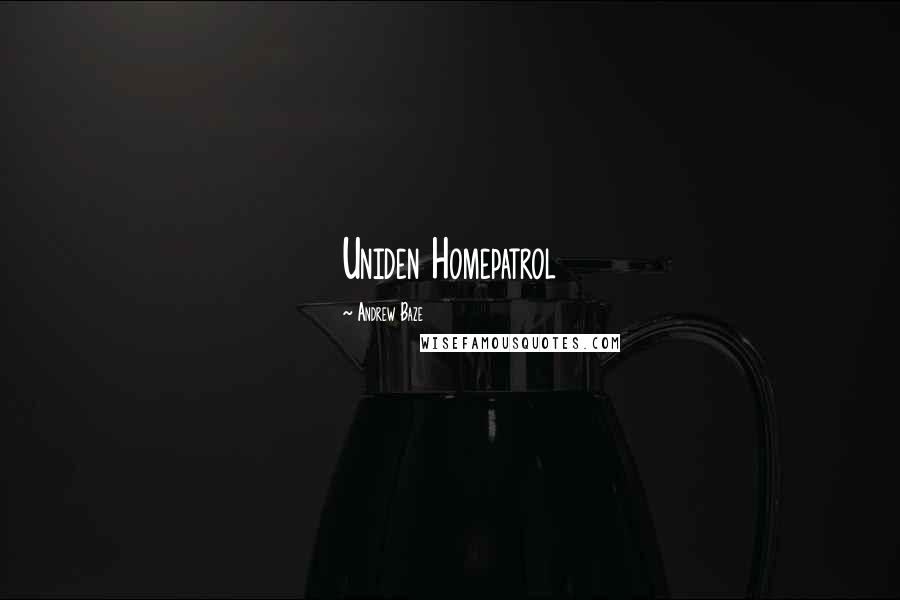 Andrew Baze Quotes: Uniden Homepatrol