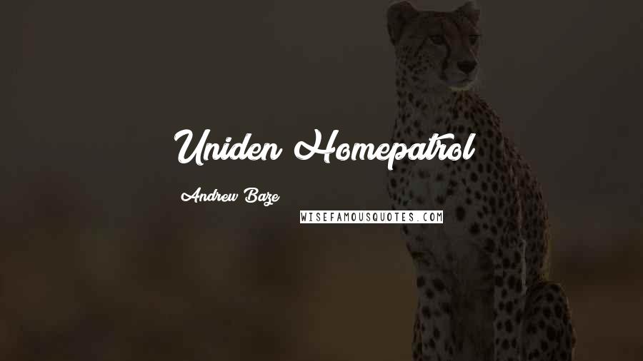 Andrew Baze Quotes: Uniden Homepatrol