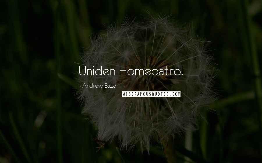 Andrew Baze Quotes: Uniden Homepatrol