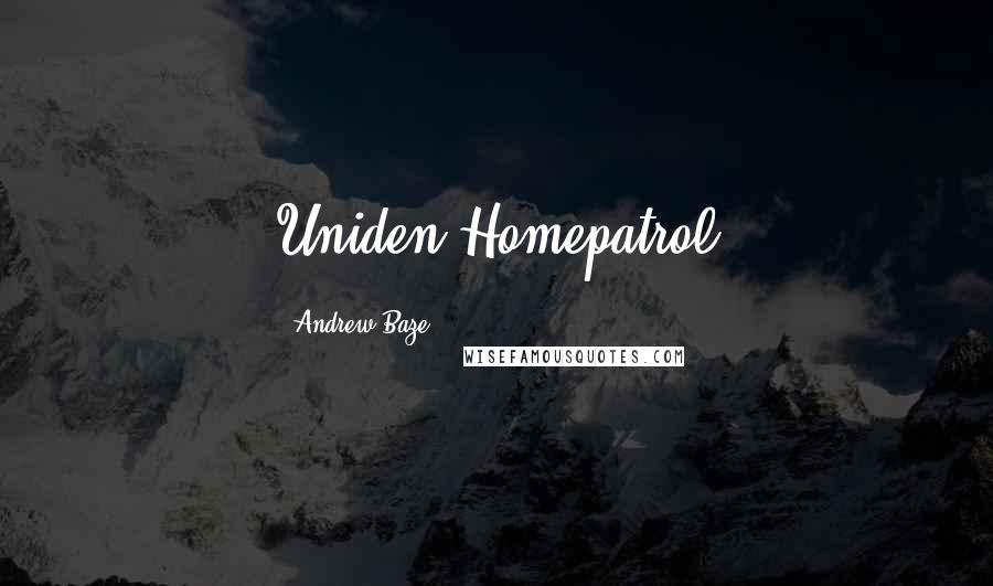 Andrew Baze Quotes: Uniden Homepatrol