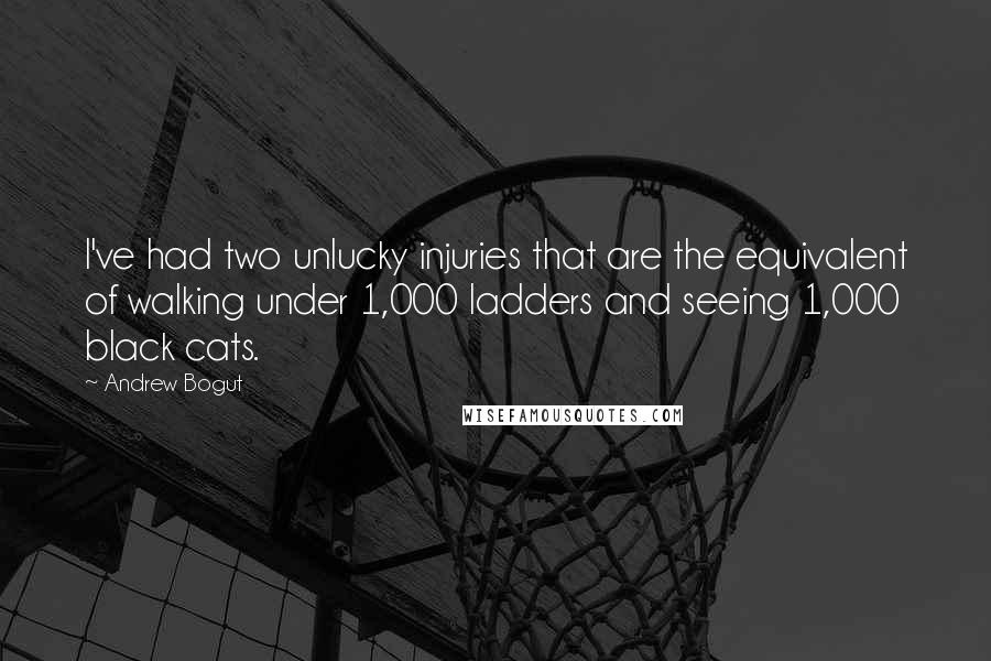 Andrew Bogut Quotes: I've had two unlucky injuries that are the equivalent of walking under 1,000 ladders and seeing 1,000 black cats.