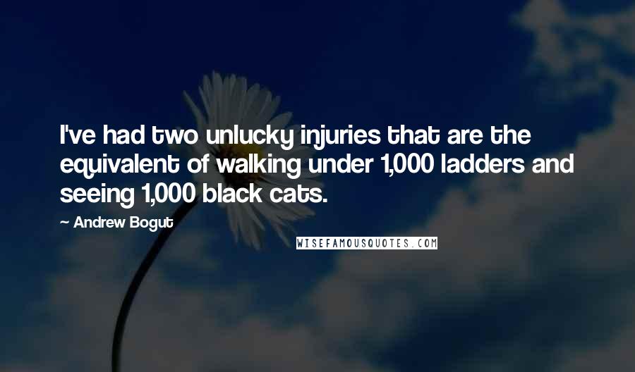 Andrew Bogut Quotes: I've had two unlucky injuries that are the equivalent of walking under 1,000 ladders and seeing 1,000 black cats.