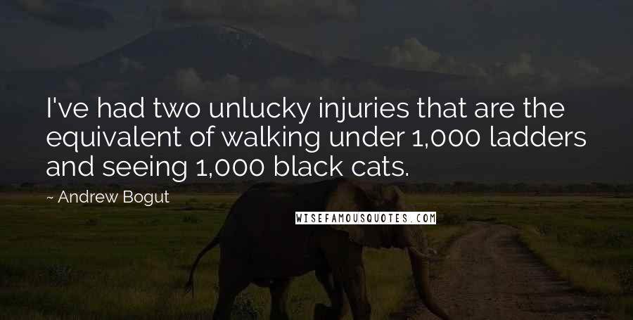 Andrew Bogut Quotes: I've had two unlucky injuries that are the equivalent of walking under 1,000 ladders and seeing 1,000 black cats.
