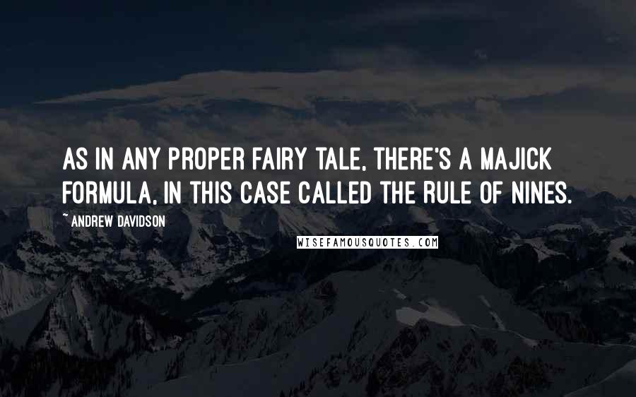 Andrew Davidson Quotes: As in any proper fairy tale, there's a majick formula, in this case called the Rule of Nines.