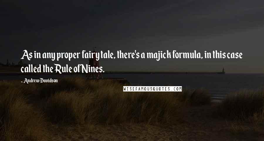 Andrew Davidson Quotes: As in any proper fairy tale, there's a majick formula, in this case called the Rule of Nines.