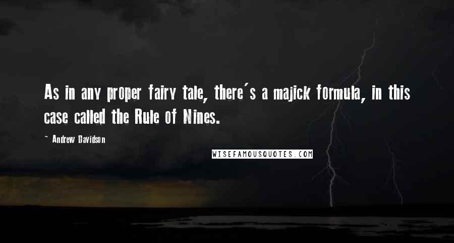 Andrew Davidson Quotes: As in any proper fairy tale, there's a majick formula, in this case called the Rule of Nines.