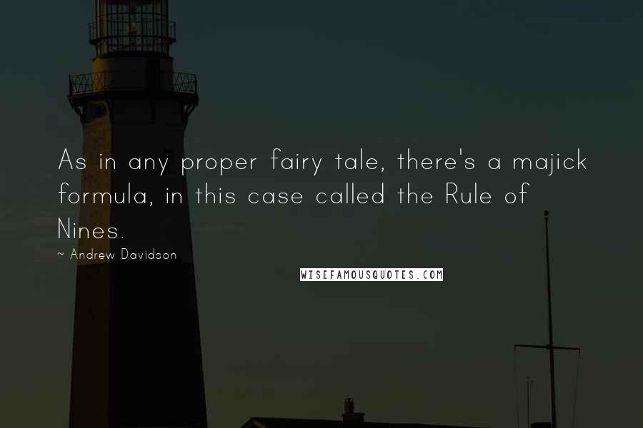 Andrew Davidson Quotes: As in any proper fairy tale, there's a majick formula, in this case called the Rule of Nines.