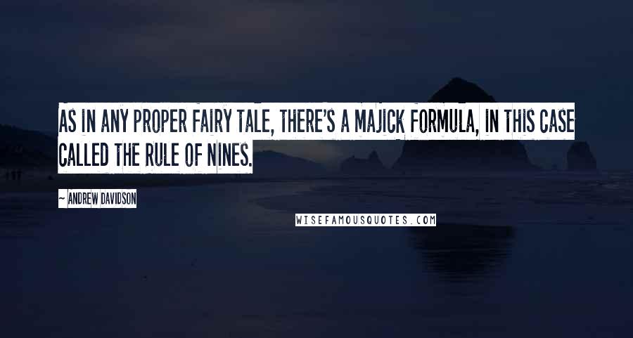 Andrew Davidson Quotes: As in any proper fairy tale, there's a majick formula, in this case called the Rule of Nines.