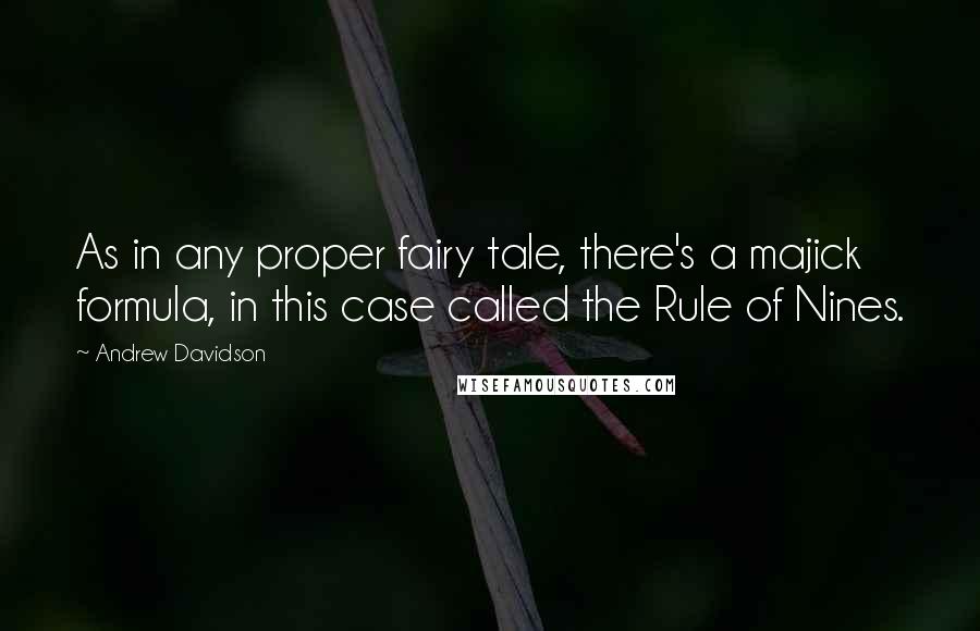 Andrew Davidson Quotes: As in any proper fairy tale, there's a majick formula, in this case called the Rule of Nines.