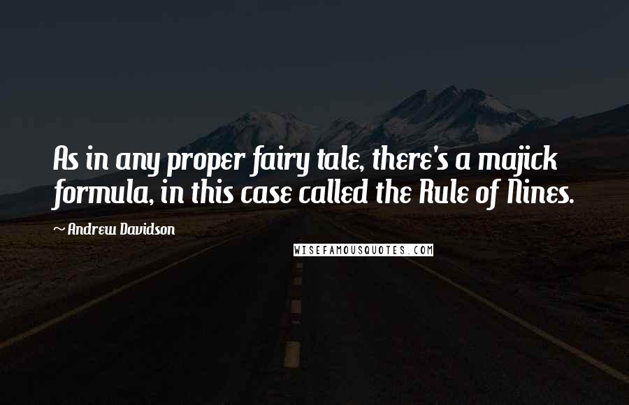 Andrew Davidson Quotes: As in any proper fairy tale, there's a majick formula, in this case called the Rule of Nines.