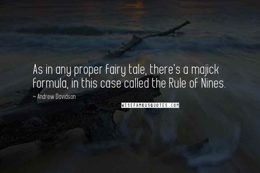 Andrew Davidson Quotes: As in any proper fairy tale, there's a majick formula, in this case called the Rule of Nines.