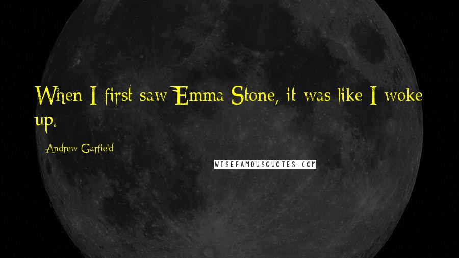 Andrew Garfield Quotes: When I first saw Emma Stone, it was like I woke up.