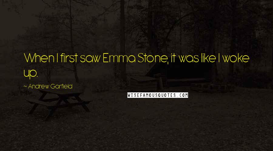 Andrew Garfield Quotes: When I first saw Emma Stone, it was like I woke up.