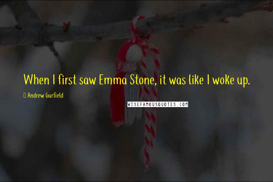 Andrew Garfield Quotes: When I first saw Emma Stone, it was like I woke up.